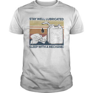 Stay Well Lubricated Sleep With A Mechanic Shirt